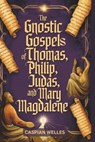 The Gnostic Gospels of Thomas, Phillip, Judas, and Mary Magdalene - Caspian Welles - 9798309981403