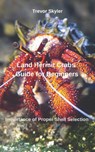 Land Hermit Crabs Guide for Beginners: Importance of Proper Shell Selection - Trevor Skyler - 9798310012462