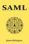Saml: All you need to know about SAML in identity management - James Relington - 9798310035553