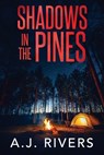 Shadows in the Pines - A. J. Rivers - 9798310224339