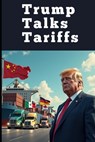 Trump Talks Tariffs: America's Trade Wars and Economic Strategy - Allen Dennison - 9798310469563