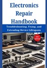 Electronics Repair Handbook: Troubleshooting, Fixing, and Extending Device Lifespans - Micah E. Zorn - 9798310551626