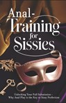 Anal Training for Sissies: Unlocking Your Full Submission - Why Anal Play is the Key to Sissy Perfection - Mistress Lala - 9798310822528