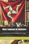 Manx Language for Beginners: An Introduction to the Resurrected Celtic Tongue - Gareth Kinnagh - 9798310914810