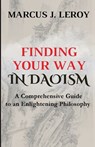 Finding Your Way in Daoism: A Comprehensive Guide to an Enlightening Philosophy - Marcus J. Leroy - 9798310952614