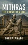 Mithras: The Forgotten God - Borna Ahadi - 9798310974623