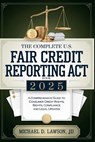 The Complete US Fair Credit Reporting Act Book 2025: A Comprehensive Guide to Consumer Credit Rights, Compliance, and Legal Updates - Michael D Lawson - 9798310993822