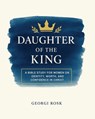 Daughter of the King: A Bible Study for Women on Identity, Worth, and Confidence in Christ - Georgi Rosk - 9798311021128