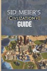 Sid Meier's Civilization VII Guide: The Definitive Walkthrough and Experts Playbook - Becky C. Hills - 9798311021531