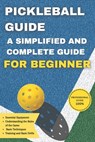 Pickleball guide: A simplified and comprehensive guide for beginners - Anouar Rifaiy - 9798311237130