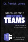 Introduction to Microsoft Teams: The User's Guide to Efficient Collaboration - Patrick Jones - 9798311290739