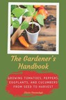 The Gardener's Handbook: Growing Tomatoes, Peppers, Eggplants, and Cucumbers from Seed to Harvest - Olesia Naumchyk - 9798311375399