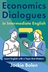 Economics Dialogues in Intermediate English: Learn English with a Topic that Matters - Jackie Bolen - 9798311546249
