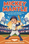 Mickey Mantle: The True Story of the Baseball Icon Who Rose Above All Odds (An Inspiring Biography For Kids) - Jerry Gorby - 9798311571333