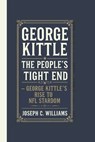 George kittle: The People's Tight End: George Kittle's Rise to NFL Stardom - Joseph C. Williams - 9798311579360