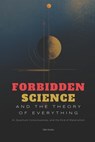Forbidden Science and the Theory of Everything: AI, Quantum Consciousness, and the End of Materialism - Oleh Konko - 9798311665339
