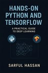 Hands-On Python and TensorFlow: A Practical Guide to Deep Learning - Sarful Hassan - 9798311689601