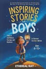 Inspiring Stories for Boys: Tales of Confidence, Courage, and Kindness to Discover the Hero Within: An Amazing Motivational Book for Brilliant Boys Wh - Ethereal Ray - 9798311706025