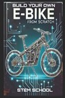 Build Your Own E-Bike from Scratch: DIY Electric Two-Wheeler- A Complete Guide for Makers, Engineers, and Enthusiasts - Stem School - 9798311723497