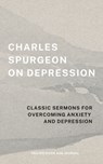 Charles Spurgeon on Depression: Classic Sermons for Overcoming Anxiety and Depression (Prayer Guide and Journal) - Charles Spurgeon - 9798311761970