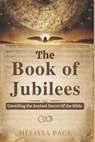 The Book of Jubilees: Unveiling the Ancient Secret of the Bible - Melissa Page - 9798311865067