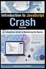 Introduction to JavaScript: Crash Course: An Interactive Guide to Mastering the Basics - Laurence Lars Svekis - 9798312097139