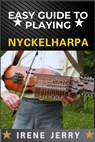 Easy Guide to Playing Nyckelharpa: A Comprehensive Step-by-Step Approach to Mastering the Nyckelharpa, from Basics to Advanced Techniques for Every As - Irene Jerry - 9798312218008