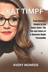 Kat Timpf: From Detroit's Streets to Fox News Seats: The Life and Future of a Maverick Media Personality - Avery Monroe - 9798312248241