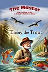 The Master and Timmy the Trout: Fly Fishing from a Trout's Point of View - Daniel Bryant - 9798312362824