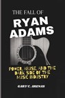 The Fall of Ryan Adams - Gary C Arenas - 9798312397352