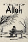In The End, There Is Only Allah - Mohammed Al-Amin - 9798312469318