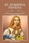 St. Dymphna Novena: A Sacred Journey of Prayer, Strength, and Divine Healing - Elias T. Benedict - 9798312502435