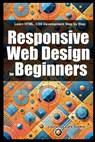 Responsive Web Design for Beginners: Learn HTML, CSS Development Step by Step - Laurence Lars Svekis - 9798312585773