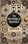 The Invisible Hours: Time Magic and the Lost Art of Temporal Spells - Thaddeus Shade - 9798312691900