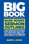 The Big Book of Bare Bones Sermon Outlines: 1,500 Sermon Outlines-Alliterated, Biblical, and Ready to Preach - Barry L. Davis - 9798312772722