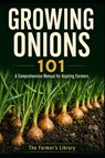 Growing Onions 101 - Farmer's Library - 9798312846553