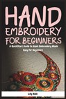 Hand Embroidery for Beginners: A QuickStart Guide to Hand Embroidery Made Easy for Beginners - Lily Hale - 9798313204857