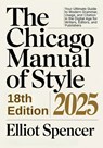 The Chicago Manual of Style 18th Edition 2025: Your Ultimate Guide to Modern Grammar, Usage, and Citation in the Digital Age for Writers, Editors, and - Elliot Spencer - 9798313459059
