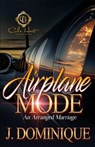 Airplane Mode: An Arranged Marriage - J. Dominique - 9798313927350