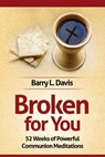 Broken for You: 52 Weeks of Powerful Communion Meditations - Barry L. Davis - 9798314126356