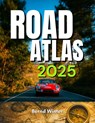 Road Atlas 2025: Adventure Edition with Easy-to-Read Maps, Scenic Drives, and the Best Routes Across the United States, Canada, and Mexico Highways - Bernd Winter - 9798314348260