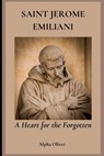 Saint Jerome Emiliani: A Heart for the Forgotten - Alpha Oliver - 9798314352755
