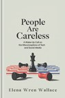 People are Careless: A Wake-Up Call on the Misconceptions of Tech and Social Media - Elena Wren Wallace - 9798314370322