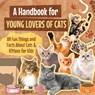 A Handbook for Young Lovers of Cats: All Fun Things and Facts About Cats & Kittens for Kids - Joseph Brown - 9798314533901