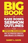 The Big Book of Bare Bones Sermon Outlines for Special Occasions: 750+ Alliterated, Biblical, and Ready-to-Preach - Barry L. Davis - 9798314575376