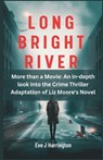 Long Bright River: More than a Movie: An in-depth look into the Crime Thriller Adaptation of Liz Moore's Novel - Eve J. Harrington - 9798314643648