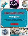 Enameling for Beginners: A Comprehensive Guide to Techniques, Tools, and Creating Stunning Metal Jewelry Designs - Greg Henderson - 9798314996942