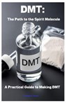 Dmt: The Path to the Spirit Molecule: A Practical Guide to Making DMT - William S. Pruitt - 9798315021407