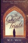 The Ghost Trials - M. C. Metz - 9798315890881