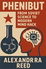 Phenibut: From Soviet Science to Modern Mind Hack - Alexandra Reed - 9798316308163